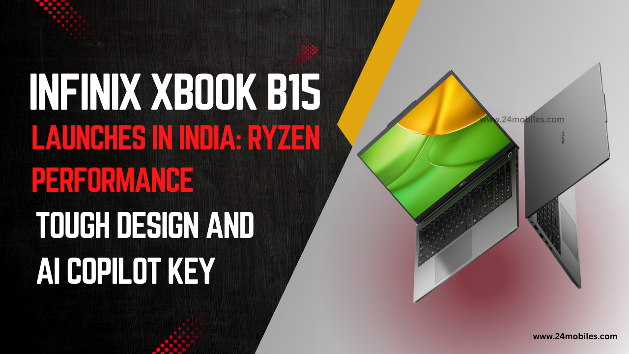 Infinix XBOOK B15 laptop launched in India with Ryzen processors, military-grade durability, and AI Copilot key